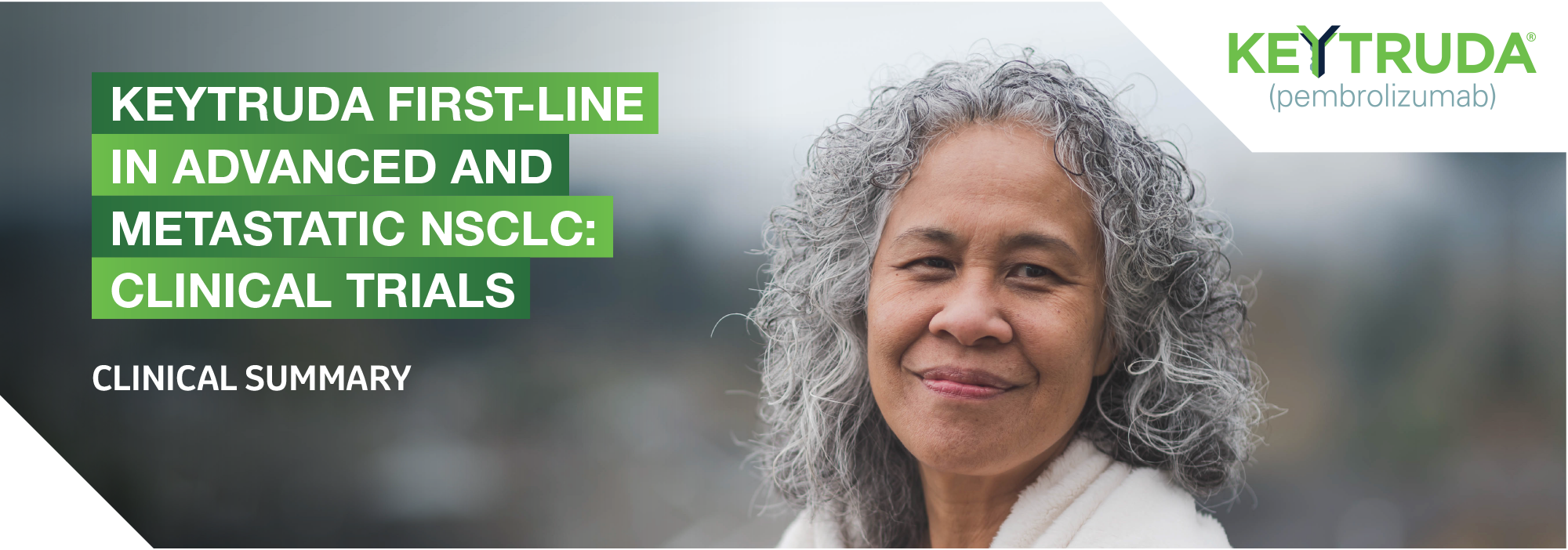 Header image on a subpage of the MSD lung cancer resource hub website. Image is of a hypothetical female patient with the text: KEYTRUDA first-line NSCLC clinical trials: clinical summary.